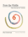 From the Middle: Daily Exercises for Trombone